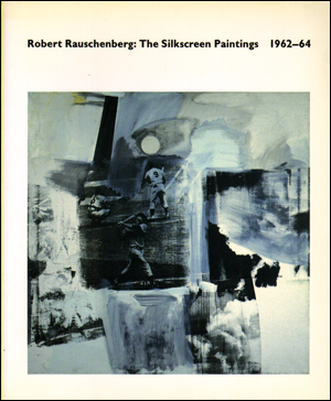 Robert Rauschenberg : The Silkscreen Paintings, 1962-64