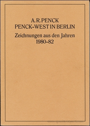 A.R. Penck : Penck - West in Berlin / Zeichnungen aus den Jahren : 1980 - 82