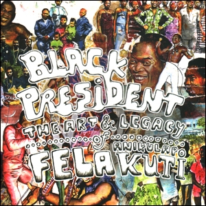 Black President : The Art and Legacy of Fela Anikulapo - Kuti