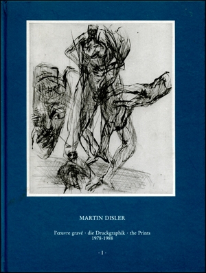 Martin Disler : l'Oeuvre Gravé / Die Druckgraphik / The Prints, 1978 - 1988, Vol. I