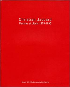 Christian Jaccard : Dessins et Objets, 1975 - 1995