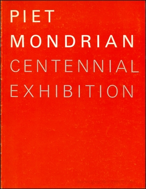Piet Mondrian, 1872 - 1944 : Centennial Exhibition