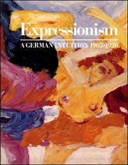 Expressionism : A German Intuition 1905 - 1920