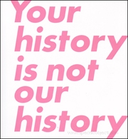Your History is Not Our History