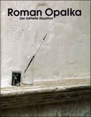 Roman Opalka : Der Befreite Sisyphos