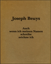 Joseph Beuys : Auch Wenn Ich Meinen Namen Schreibe Zeichne Ich