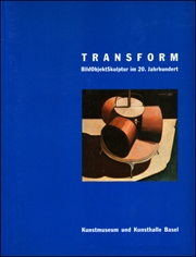 Transform : BildObjektSkulptur im 20. Jahrhundert