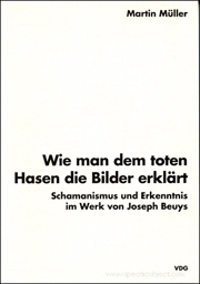 Wie Man Dem Toten Hasen Die Bilder Erklärt : Schamanismus Und Edkenntnis Im Werk Von Joseph Beuys