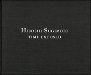 Hiroshi Sugimoto : Time Exposed