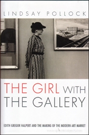 The Girl With The Gallery : Edith Gregor Halpert and the Making of the Modern Art Market