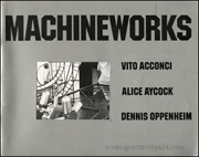 Machineworks : Vito Acconci / Alice Aycock / Dennis Opppenheim