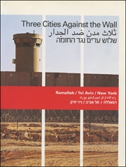 Three Cities Against the Wall : Ramallah / Tel Aviv / New York