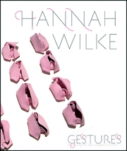 Hannah Wilke : Gestures