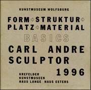Carl Andre, Sculptor 1996 : Basics : Form, Struktur, Platz, Material