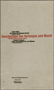 Geschichten von Verlangen und Macht - Stories of Love and Desire / Lewis Baltz : Die Toten von Newport Beach - The Deaths in Newport / Slavica Perkovic : Sechs Geschichten für vier Männer / Six Stories for Four Men