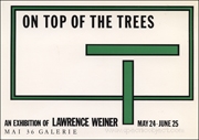On Top of the Trees : An Exhibition of Lawrence Weiner