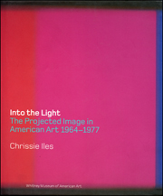 Into the Light : The Projected Image in American Art 1964 - 1977