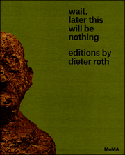 Wait, Later This Will Be Nothing : Editions by Dieter Roth