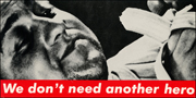 Barbara Kruger : Untitled (We Don't Need Another Hero)