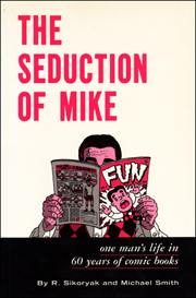 The Seduction of Mike : One Man's Life in 60 Years of Comic Books