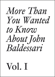 More Than You Wanted to Know About John Baldessari