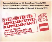 Andrea Fraser, Christian Philipp Müller, Gerwald Rockenschaub : Österreichs Beitrag zur 45. Biennale von Venedig 1993