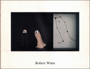 Watts Natural : Selected Works by Robert Watts, 1964 - 1987