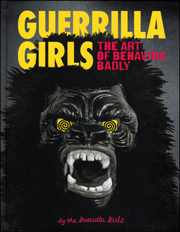 Guerrilla Girls : The Art of Behaving Badly