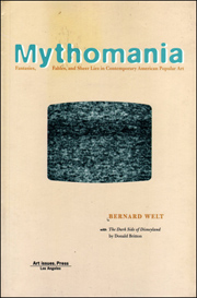 Mythomania : Fantasies, Fables, and Sheer Lies in Contemporary American Popular Art