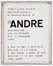 Carl Andre : A Man Climbs a Mountain Because it is There. A Man Makes a Work of Art Because it is Not There