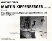 Martin Kippenberger 1953 - 1997 & Freunde : Frühe Bilder, Collagen, Objekte, die gesamten Plakate und späte Skulpturen
