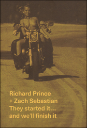 Richard Prince + Zach Sebastian : They started it... and we'll finish it