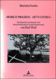 Work in Progress - Art is Liturgy : Das historisch-prozessuale und betrachterbezogene Ausstellungkonzept von Paul Thek