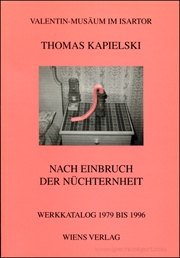Thomas Kapielski : Nach Einbruch der Nüchternheit, Werkkatalog 1979 bis 1996